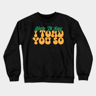 Hate To Say I Toad You So Crewneck Sweatshirt